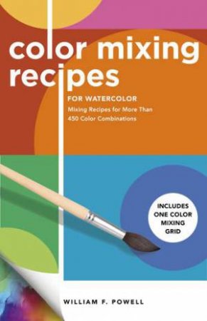Color Mixing Recipes For Watercolor by William F. Powell