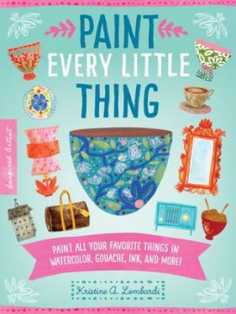 Paint Every Little Thing by Kristine A. Lombardi
