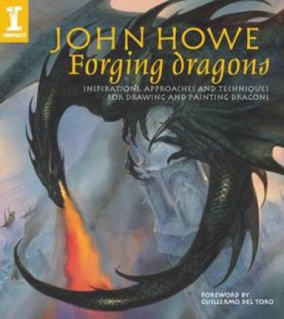 John Howe Forging Dragons by JOHN HOWE