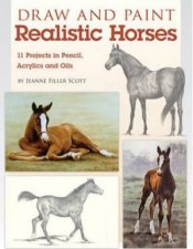 Draw And Paint Realistic Horses  Projects In Pencil Acrylics And Oills