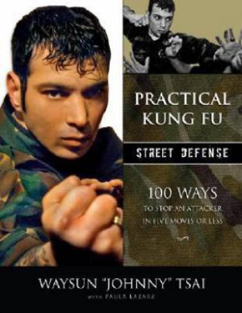 Practical Kung-Fu Street Defense by Waysun Johnny Tsai