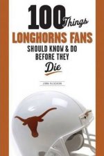 100 Things Longhorn Fans Should Know  Do Before They Die