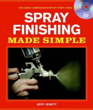 Spray Finishing Made Simple by JEFF JEWITT