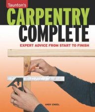 Carpentry Complete Expert Advice from Start to Finish