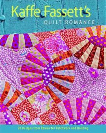 Kaffe Fassett's Quilt Romance by Kaffe Fassett