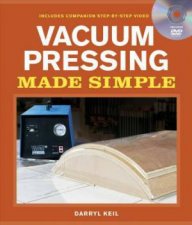 Vacuum Pressing Made Simple A Book and StepByStep Companion DVD