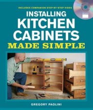 Installing Kitchen Cabinets Made Simple Includes Companion StepbyStep Video