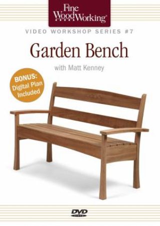 Fine Woodworking Video Workshop Series - Garden Bench by MATT KENNEY