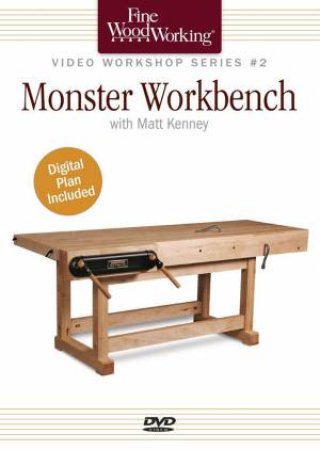Fine Woodworking Video Workshop Series - Monster Workbench by MATT KENNEY