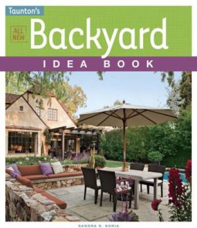 All New Backyard Idea Book by SANDRA S. SORIA