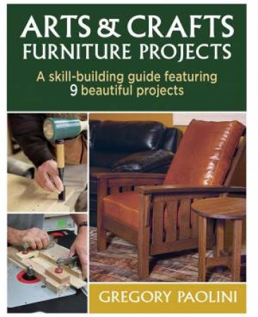 Arts & Crafts Furniture Projects by GREGORY PAOLINI