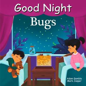 Good Night Bugs by Adam Gamble & Mark Jasper