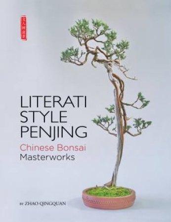 Literati Style Penjing: Chinese Bonsai Masterworks by Zhao Qingquan & Thomas S. Elias