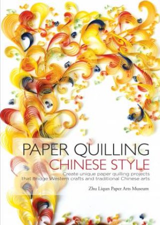 Paper Quilling Chinese Style by Zhu Liqun Paper Arts Museum