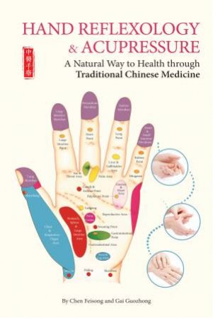 Hand Reflexology And Acupressure by Chen Feisong & Gai Guozhong