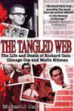 Tangled Web The Life and Death of Richard Cain  Chicago Cop and Mafia Hitman