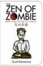 Zen of Zombie Better Living Through the Undead