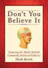 Dont You Believe It Exposing the Myths Behind Commonly Believed Fallacies