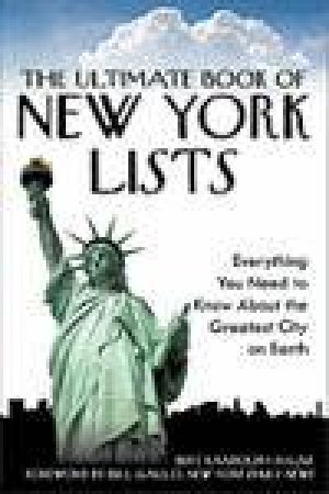 Ultimate Book of New York Lists: Everything You Need to Know About the Greatest City on Earth by Bert Randolph Sugar