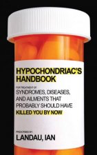 The Hypochondriacs Handbook Foreign Accent Syndrome and 101 More Diseases Youve Never Heard About