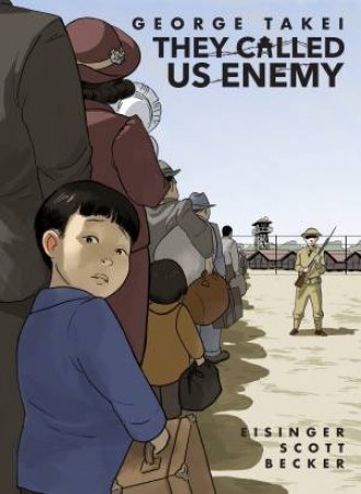 They Called Us Enemy by Harmony Becker & Justin Eisinger & Steven Scott & George Takei