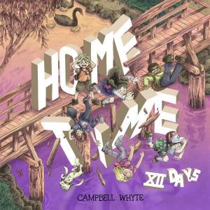 Home Time: Twelve Days by Campbell Whyte