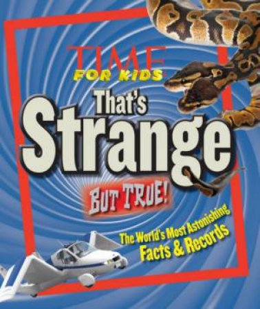 TIME For Kids That's Strange But True! by Various 