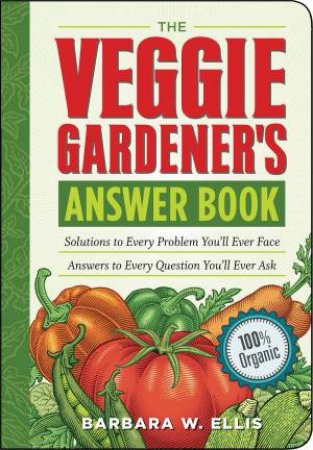 Veggie Gardener's Answer Book by BARBARA W. ELLIS
