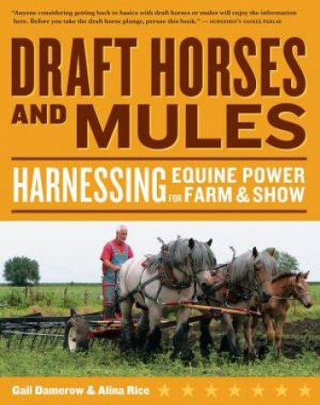 Draft Horses And Mules by Gail Damerow & Alina Rice