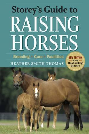 Storey's Guide To Raising Horses by Heather Smith Thomas