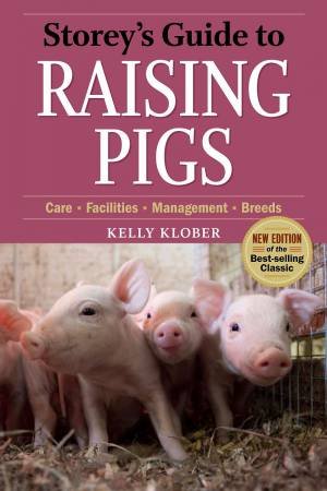 Storey's Guide to Raising Pigs, 3rd Edition by KELLY KLOBER