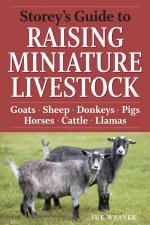 Storeys Guide to Raising Miniature Livestock