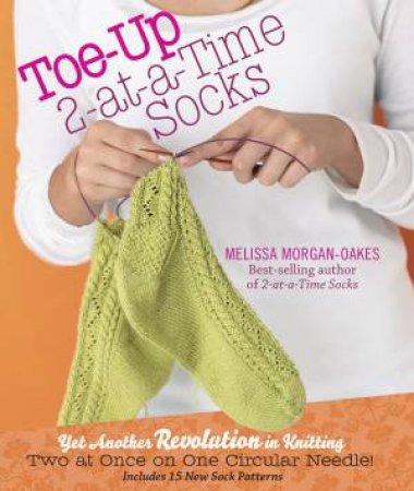 Toe-Up 2-at-a-Time Socks by Melissa Morgan-oakes & John Gruen
