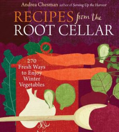 Recipes from the Root Cellar by ANDREA CHESMAN