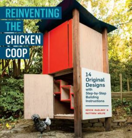 Reinventing The Chicken Coop by Kevin Mcelroy & Matthew Wolpe & Erin Kunkel