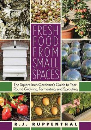Fresh Food from Small Spaces by R.J. Ruppenthal