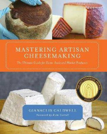 Mastering Artisan Cheesemaking by Gianaclis Caldwell