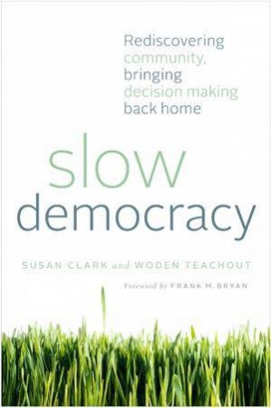 Slow Democracy by Susan Clark & Woden Teachout