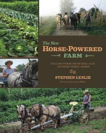 The New Horse-Powered Farm by Stephen Leslie