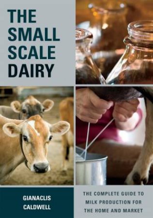The Small-Scale Dairy by Gianaclis Caldwell