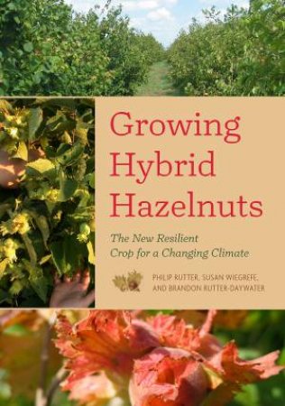 Growing Hybrid Hazelnuts by Philip Rutter & Susan Wiegrefe & Brandon Rutter-Da