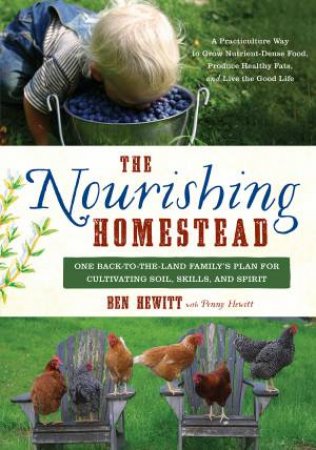 The Nourishing Homestead by Ben Hewitt & Penny Hewitt
