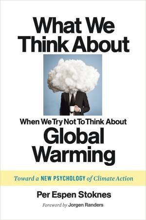 What We Think About When We Try Not To Think About Global Warming by Per Espen Stoknes