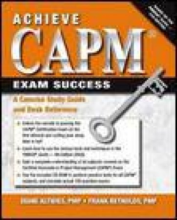 Achieve CAPM Exam Success: A Concise Study Guide and Desk Reference plus CD by Diane Altwies