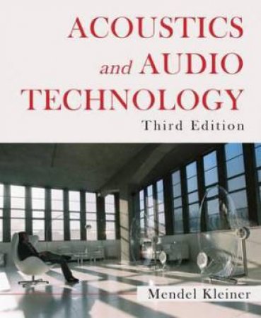 Acoustics And Audio Technology (3 Ed) by Mendel Kleiner