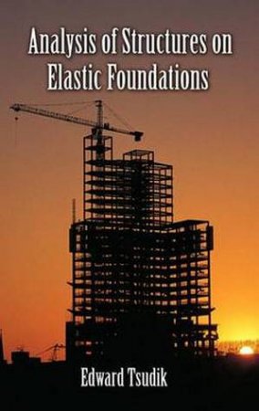 Analysis of Structures on Elastic Foundations by Edward Tsudik