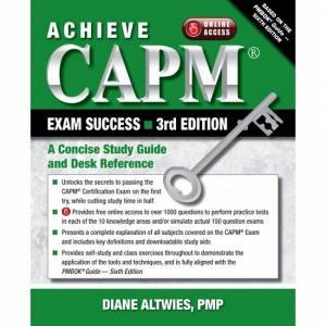 Achieve CAPM Exam Success: A Concise Study Guide And Desk Reference by Diane Altwies