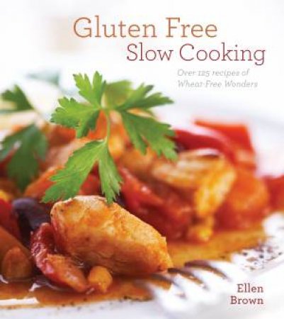 Gluten Free Slow Cooking by Ellen Brown