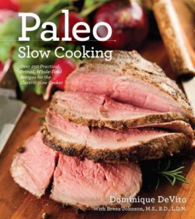 Paleo Slow Cooking by Dominique Devito & Breea Johnson