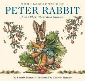 Classic Tale of Peter Rabbit And other Cherished Stories by Beatrix Potter